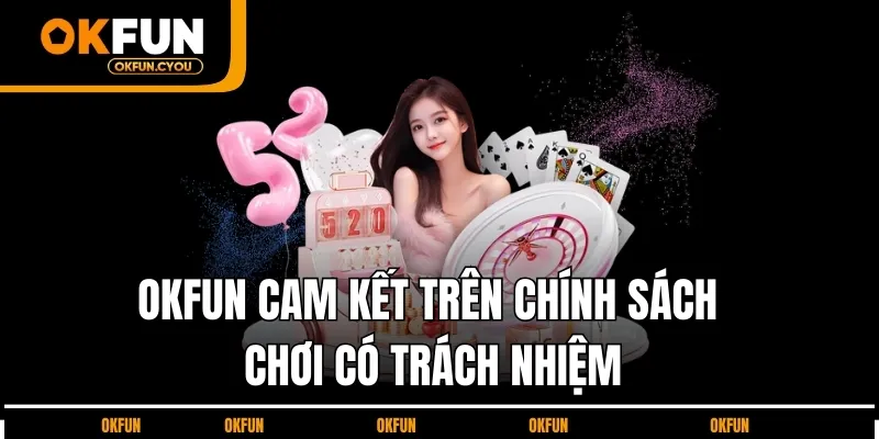 cam-ket-choi-co-trach-nhiem-okfun