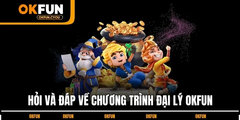 hoi-dap-ve-dai-ly-okfun